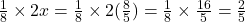 \frac{1}{8} \times 2x = \frac{1}{8} \times 2(\frac{8}{5}) = \frac{1}{8} \times \frac{16}{5} = \frac{2}{5}