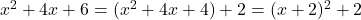 x^2 +4x + 6=(x^2+4x+4)+2=(x+2)^2+2