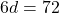6d = 72