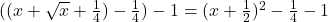 ((x+\sqrt{x}+\frac{1}{4})-\frac{1}{4})-1=(x+\frac{1}{2})^2-\frac{1}{4}-1