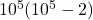 Rendered by QuickLaTeX.com 10^5(10^5-2)