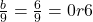 \frac{b}{9} = \frac{6}{9} = 0r6