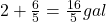 2 + \frac{6}{5} = \frac{16}{5} \space gal