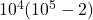 Rendered by QuickLaTeX.com 10^4(10^5-2)