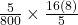 \frac{5}{800} \times \frac{16(8)}{5}