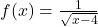 f(x)=\frac{1}{\sqrt{x-4}}