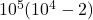 Rendered by QuickLaTeX.com 10^5(10^4-2)