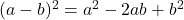 (a-b)^2 = a^2 -2ab + b^2