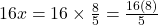 16x = 16 \times \frac{8}{5} = \frac{16(8)}{5}