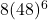 8(48)^6