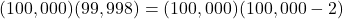 Rendered by QuickLaTeX.com (100,000)(99,998) = (100,000)(100,000-2)