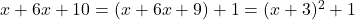 x+6x + 10=(x+6x+9)+1=(x+3)^2+1