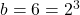 b=6 = 2^3