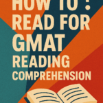 How to Read for GMAT Reading Comprehension GMAT Reading Comprehension